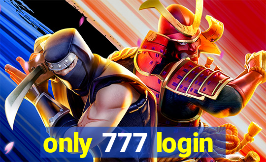 only 777 login